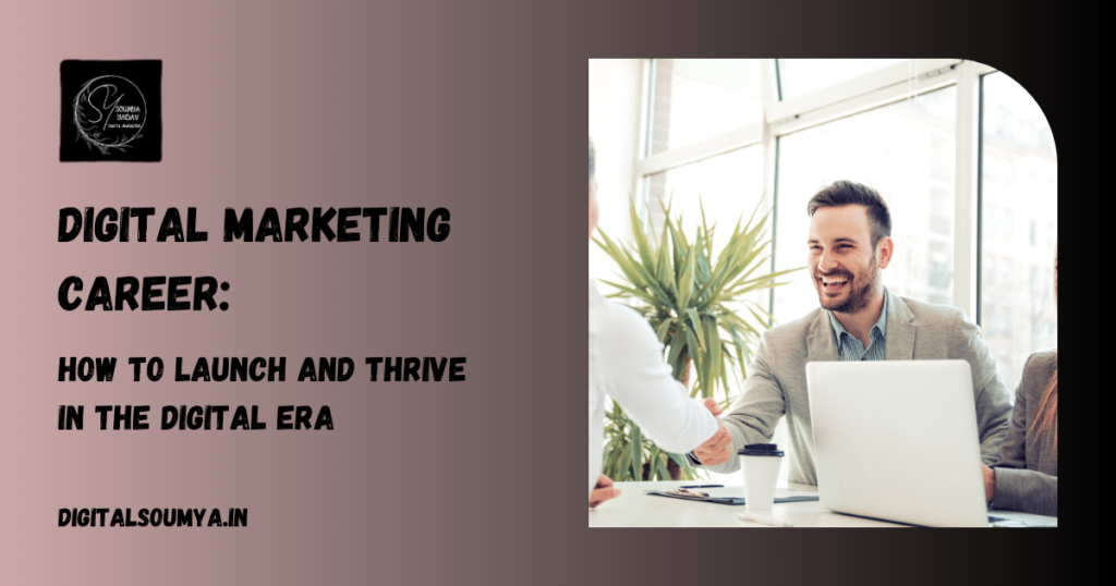 Digital Marketing Career: How to Launch and Thrive in the Digital Era