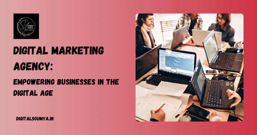 Digital Marketing Agency: Empowering Businesses in the Digital Age