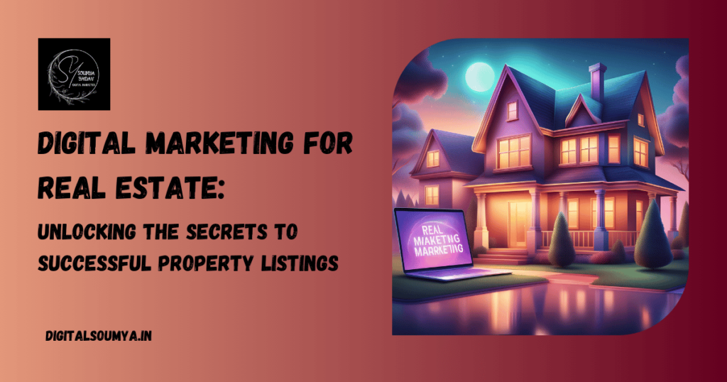 Digital Marketing for Real Estate: Unlocking the Secrets to Successful Property Listings