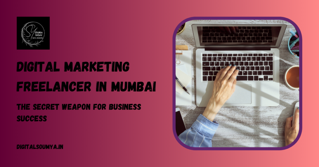 Digital Marketing Freelancers in Mumbai: The Secret Weapon for Business Success