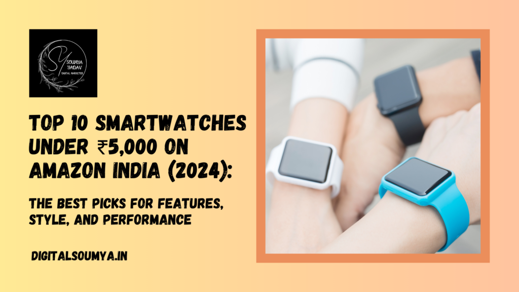 Top 10 Smartwatches Under ₹5,000 on Amazon India (2024): The Best Picks for Features, Style, and Performance